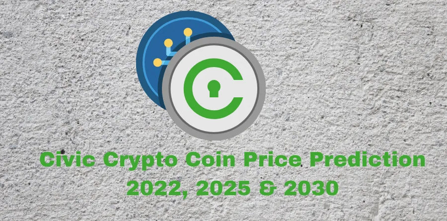 Civic Crypto Coin Price Prediction 2022, 2025 & 2030