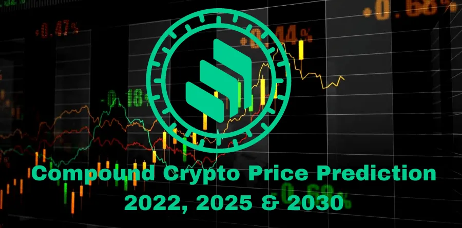 Compound Crypto Price Prediction 2022, 2025 & 2030