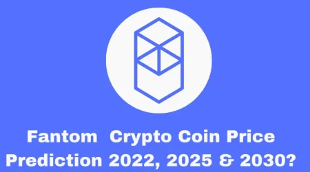 Fantom Crypto Price Prediction 2022, 2025 & 2030