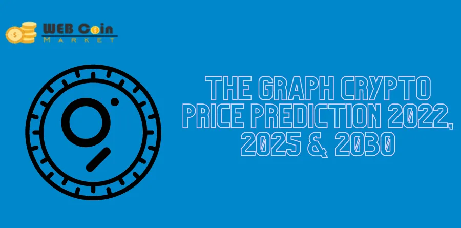The Graph Crypto Price Prediction 2022, 2025 & 2030
