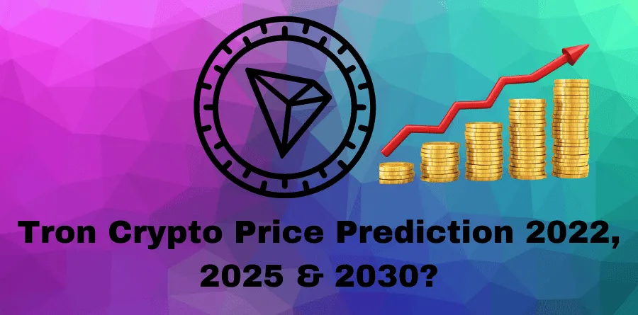 Tron Crypto Price Prediction 2022, 2025 & 2030