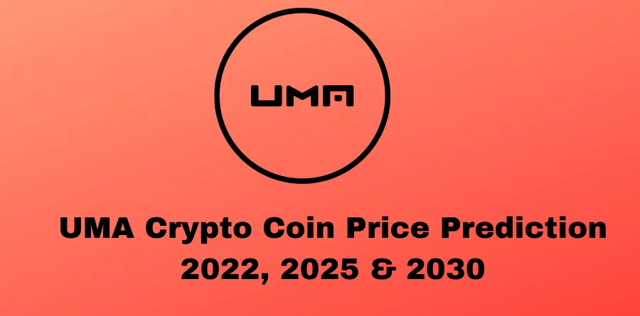 UMA Crypto Coin Price Prediction 2022, 2025 & 2030