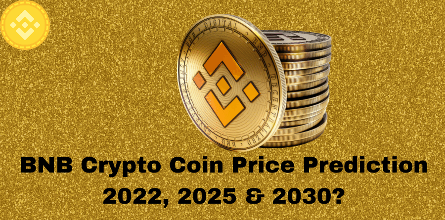 BNB Crypto Coin Price Prediction 2022, 2025 & 2030